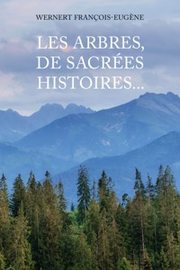 Les arbres, de sacrées histoires... - François-Eugene Wernert - ebook