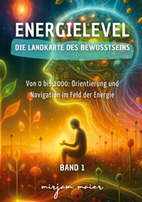 Energielevel - Die Landkarte des Bewusstseins - Mirjam Maier - ebook