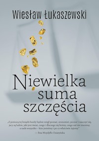 Niewielka suma szczęścia - Wiesław Łukaszewski - ebook + książka