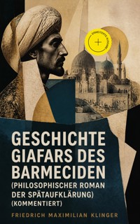 Geschichte Giafars des Barmeciden (Philosophischer Roman der Spätaufklärung) (Kommentiert) - Friedrich Maximilian Klinger - ebook