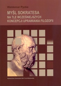 Myśl Sokratesa na tle wcześniejszych koncepcji uprawiania filozofii - Pycka Waldemar - książka