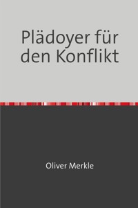 Plädoyer für den Konflikt - Oliver Merkle - ebook