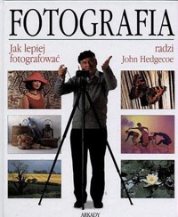 Fotografia. Jak lepiej fotografować - John Hedgecoe - ebook