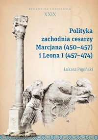 Polityka zachodnia cesarzy Marcjana (450-457) i Leona I (457-474) - Łukasz Pigoński - książka