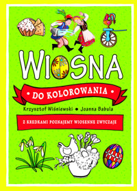 Wiosna do kolorowania. - Wiśniewski Krzysztof, Babula Joanna - książka