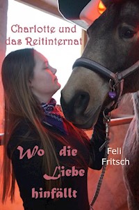Charlotte und das Reitinternat - Wo die Liebe hinfällt - Feli Fritsch - ebook