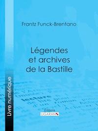 Légendes et archives de la Bastille - Ligaran - ebook