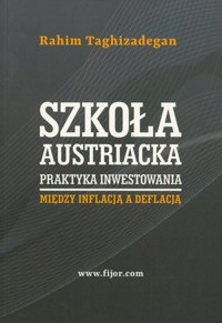 Szkoła austriacka. Praktyka inwestowania - Rahim Taghizadegan - książka