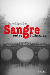 Sangre entre tulipanes - Mario López Egea - ebook