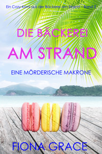 Die Bäckerei am Strand: Eine mörderische Makrone (Ein Cozy-Krimi aus der Bäckerei am Strand – Band 2) - Fiona Grace - ebook