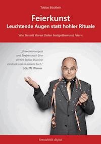 Feierkunst: Leuchtende Augen statt hohler Rituale - Tobias Bücklein - ebook