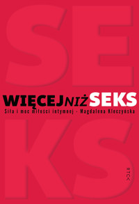 Więcej niż seks. Siła i moc miłości intymnej - Kleczyńska Magdalena - ebook