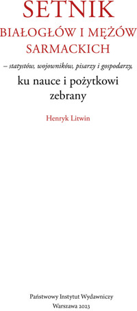 Setnik białogłów i mężów sarmackich – statystów, wojowników, pisarzy i gospodarzy ku nauce i pożytkowi zebrany - Henryk Litwin - ebook