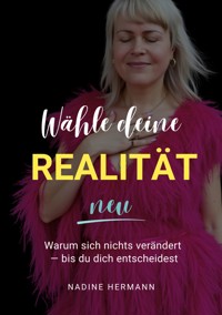 Wähle deine Realität neu - Nadine Hermann - ebook