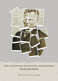 Myśl filozoficzna, teologiczna i socjologiczna Bolesława Prusa -  - książka