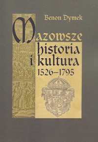 Mazowsze Historia i kultura 1526-1795 - Dymek Benon - książka