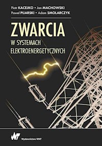 Zwarcia w systemach elektroenergetycznych - Kacejko Piotr, Machowski Jan, Pijarski Paweł, Smolarczyk Adam - książka