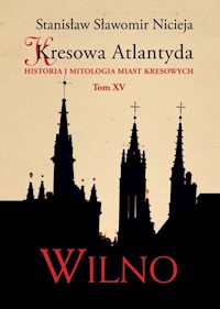 Kresowa Atlantyda Tom XV Wilno - Nicieja Stanisław Sławomir - książka