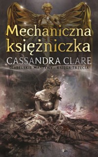 Mechaniczna księżniczka Diabelskie maszyny Tom 3 - Cassandra Clare - książka