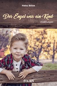 Der Engel war ein Kind - Heinz Böhm - ebook