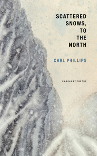 Scattered Snows, to the North - Carl Phillips - ebook