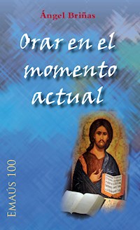Orar en el momento actual - Ángel Mª Briñas Gonzalo - ebook
