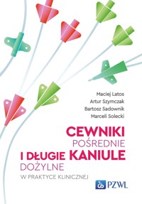 Cewniki pośrednie i długie kaniule dożylne w praktyce klinicznej - Bartosz Sadownik, Maciej Latos, Artur Szymczak, Marceli Solecki - książka