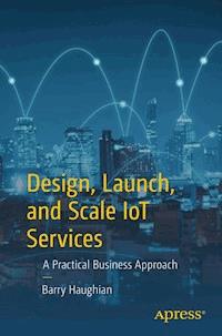 Design, Launch, and Scale IoT Services - Barry Haughian - ebook
