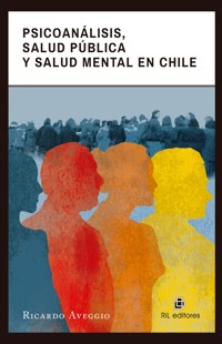 Psicoanálisis, salud pública y salud mental en Chile - Ricardo Aveggio - ebook