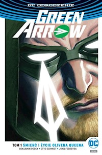 Green Arrow Tom 1 Śmierć i życie Olivera Queena - Percy Benjamin, Schmidt Otto, Ferreyra Juan - książka
