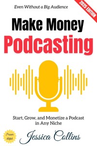 Make Money Podcasting: - Jessica Collins - ebook