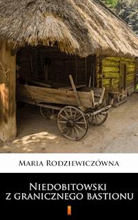 Niedobitowski z granicznego bastionu - Maria Rodziewiczówna - ebook