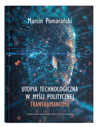 Utopia technologiczna w myśli politycznej transhumanizmu - Pomarański Marcin - książka