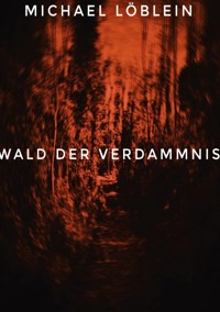 Wald der Verdammnis - Michael Löblein - ebook