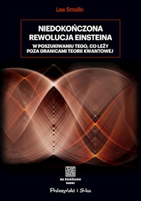Niedokończona rewolucja Einsteina. W poszukiwaniu tego, co leży poza granicami teorii kwantowej - Lee Smolin - ebook