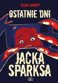 Ostatnie dni Jacka Sparksa - Jason Arnopp - książka