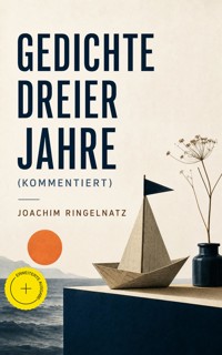 Gedichte dreier Jahre (Kommentiert) - Joachim Ringelnatz - ebook