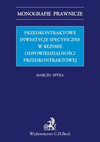 Przedkontraktowe inwestycje specyficzne w reżimie odpowiedzialności przedkontraktowej - Marcin Spyra - książka