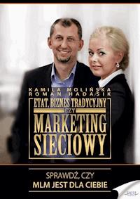 Etat, biznes tradycyjny czy marketing sieciowy. Sprawdź, czy MLM jest dla Ciebie - Kamila Molińska, Roman Hadasik - ebook