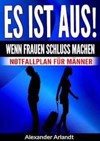 ES IST AUS! Wenn Frauen Schluss machen - Alexander Arlandt - ebook