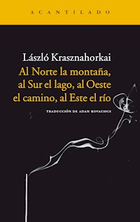 Al Norte la montaña, al Sur el lago, al Oeste el camino, al Este el río - Krasznahorkai László - ebook