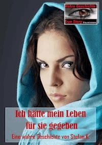 Ich hätte mein Leben für sie gegeben. - Stefan K. - ebook
