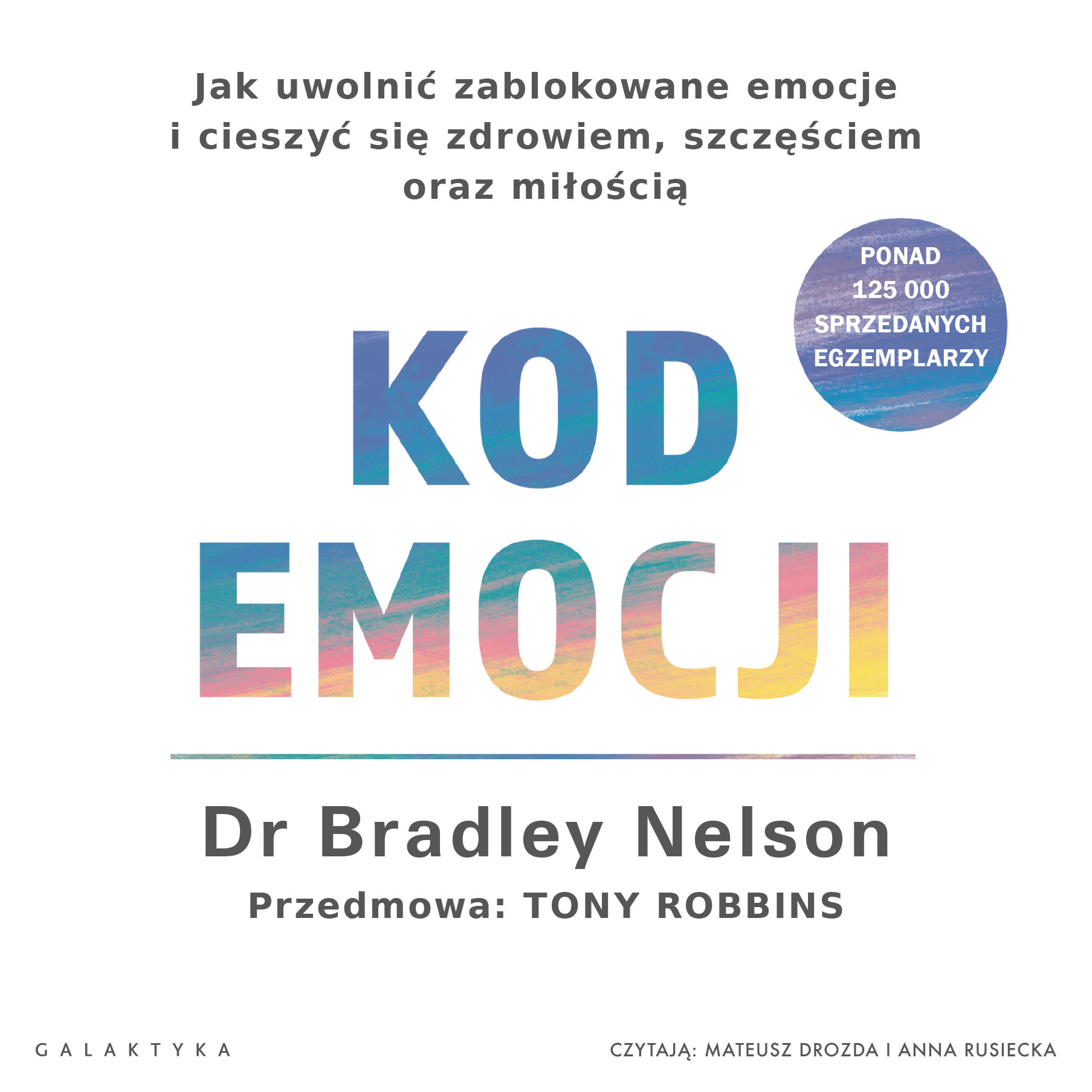 Kod emocji. Jak uwolnić zablokowane emocje i cieszyć się zdrowiem, szczęściem oraz miłością