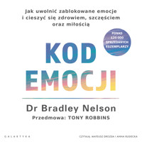 Kod emocji. Jak uwolnić zablokowane emocje i cieszyć się zdrowiem, szczęściem oraz miłością - Nelson Bradley - audiobook