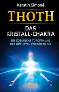 MEISTER THOTH - Das Kristall-Chakra. Die kosmische Toröffnung der höchsten Energie in dir - Kerstin Simoné - ebook
