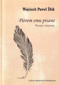 Piórem emu pisane - Żbik Wojciech Paweł - książka