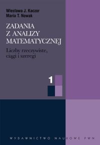 Zadania z analizy matematycznej cz. 1 - Kaczor Wiesława J., Nowak Maria T. - książka