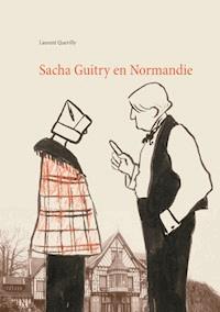 Sacha Guitry en Normandie - Laurent Quevilly - ebook