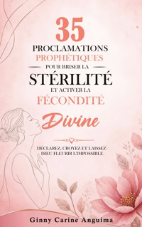 35 Proclamations Prophétiques pour briser la stérilité et activer la Fécondité Divine - Ginny Carine Anguima - ebook