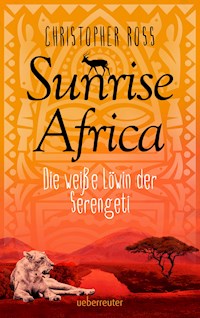 Sunrise Africa - Die weiße Löwin der Serengeti (Bd. 1) - Christopher Ross - ebook